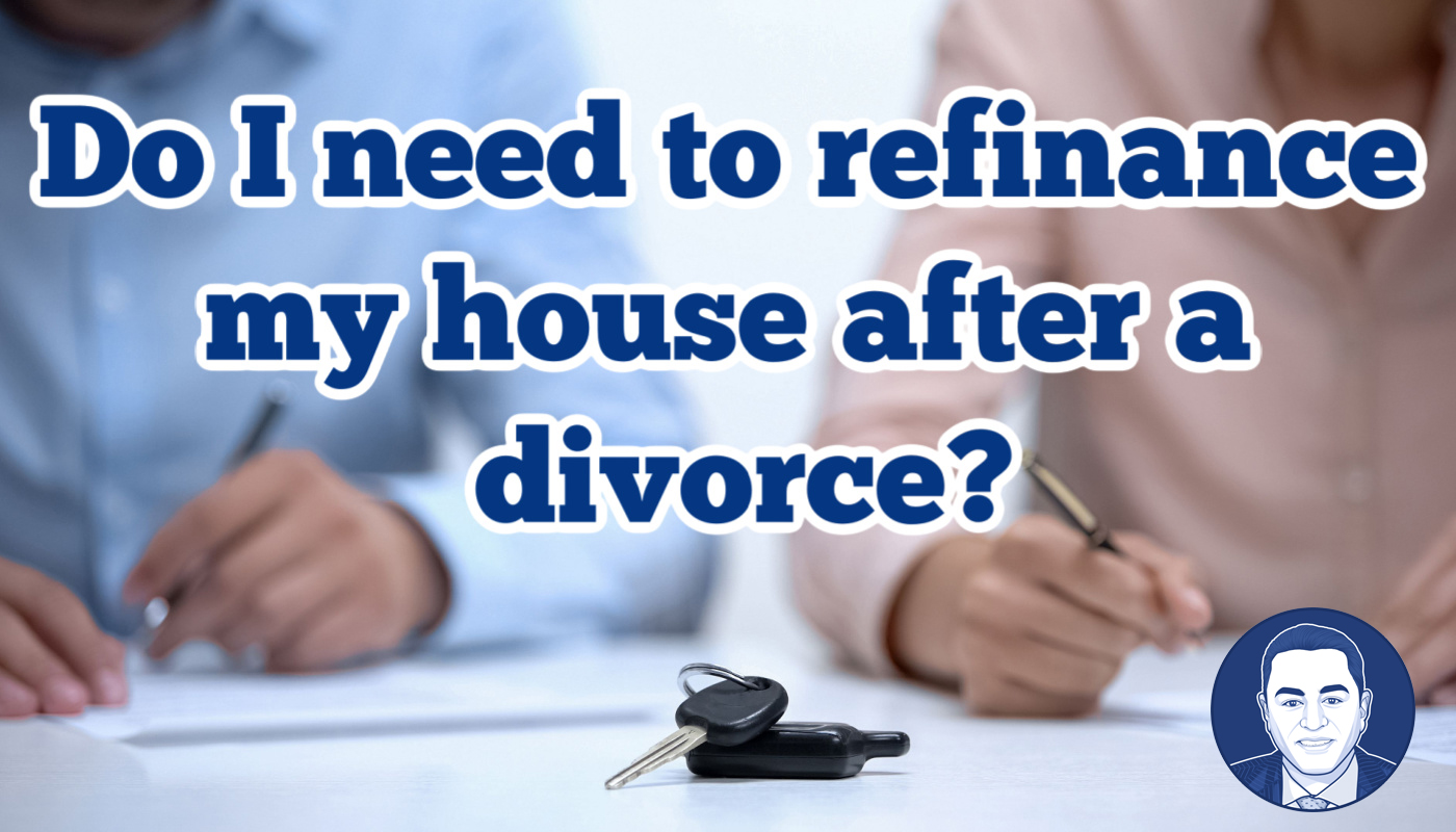 Do I need to refinance my house after a divorce?