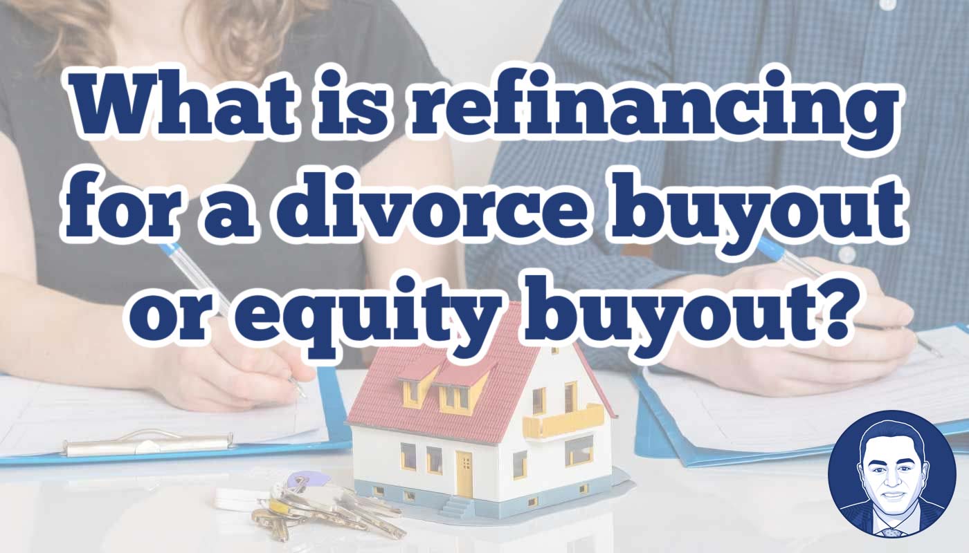 What is refinancing for a divorce buyout or equity buyout?